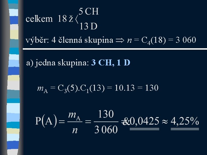 výběr: 4 členná skupina n = C 4(18) = 3 060 a) jedna skupina: