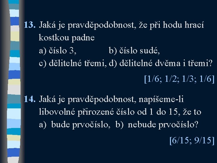 13. Jaká je pravděpodobnost, že při hodu hrací kostkou padne a) číslo 3, b)