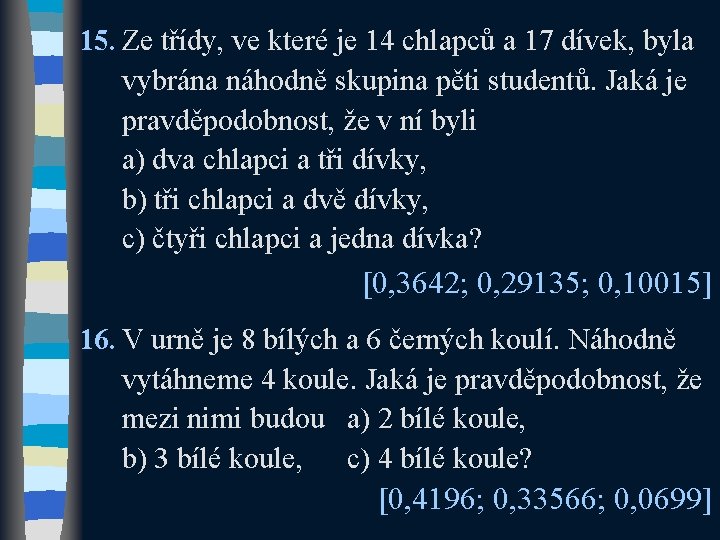 15. Ze třídy, ve které je 14 chlapců a 17 dívek, byla vybrána náhodně