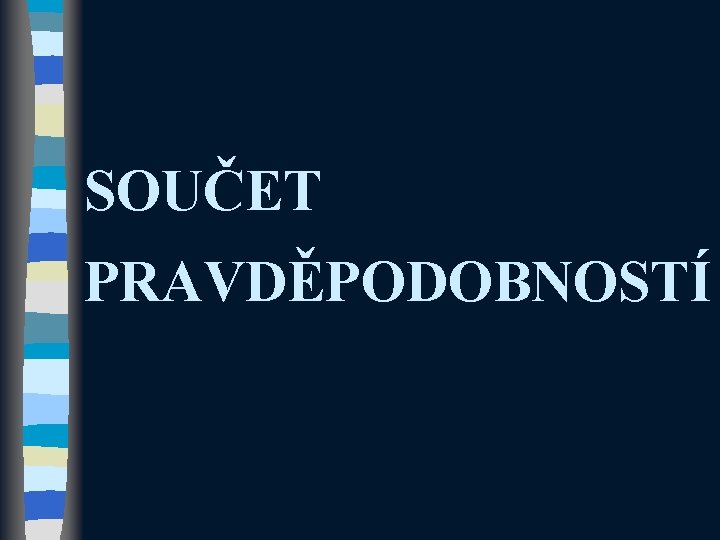 SOUČET PRAVDĚPODOBNOSTÍ 