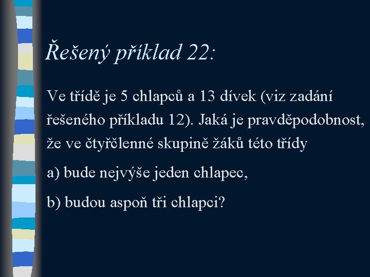 Řešený příklad 22: Ve třídě je 5 chlapců a 13 dívek (viz zadání řešeného