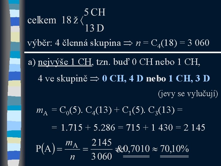 výběr: 4 členná skupina n = C 4(18) = 3 060 a) nejvýše 1