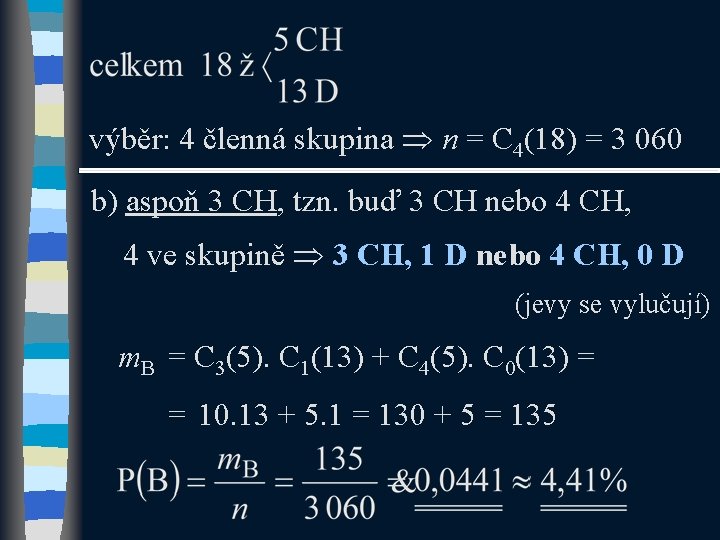 výběr: 4 členná skupina n = C 4(18) = 3 060 b) aspoň 3