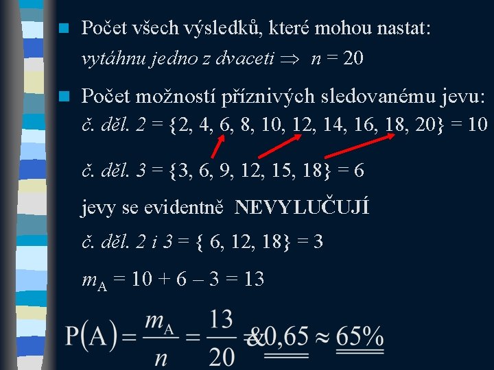 n Počet všech výsledků, které mohou nastat: vytáhnu jedno z dvaceti n = 20