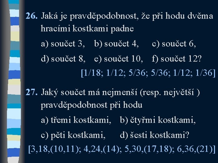 26. Jaká je pravděpodobnost, že při hodu dvěma hracími kostkami padne a) součet 3,