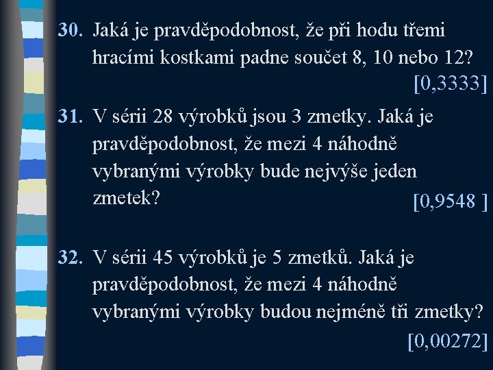 30. Jaká je pravděpodobnost, že při hodu třemi hracími kostkami padne součet 8, 10