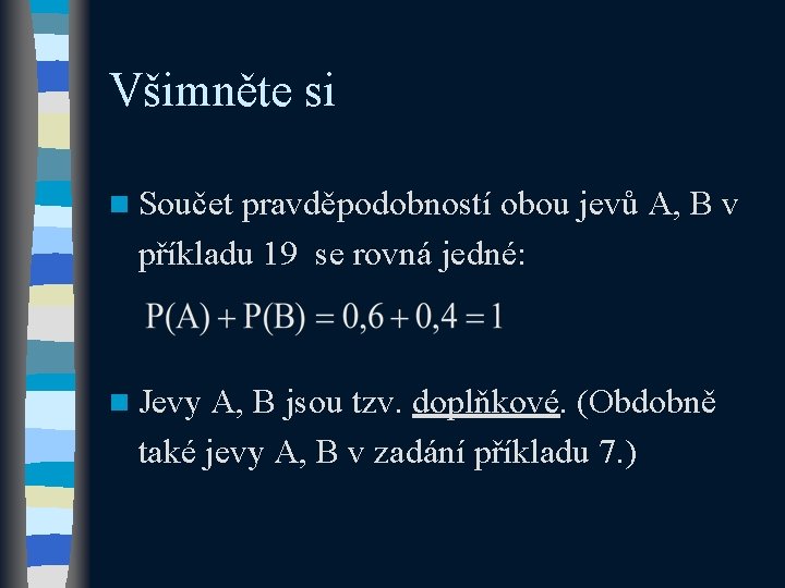 Všimněte si n Součet pravděpodobností obou jevů A, B v příkladu 19 se rovná