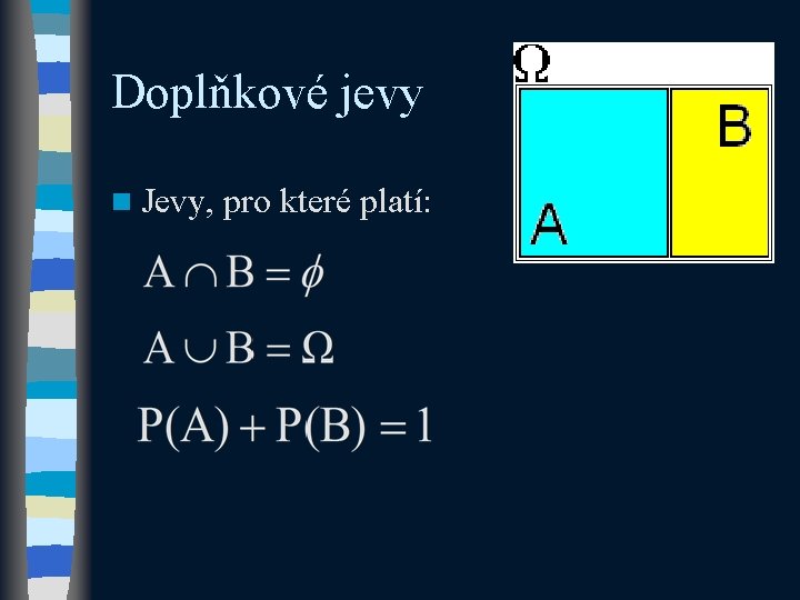 Doplňkové jevy n Jevy, pro které platí: 