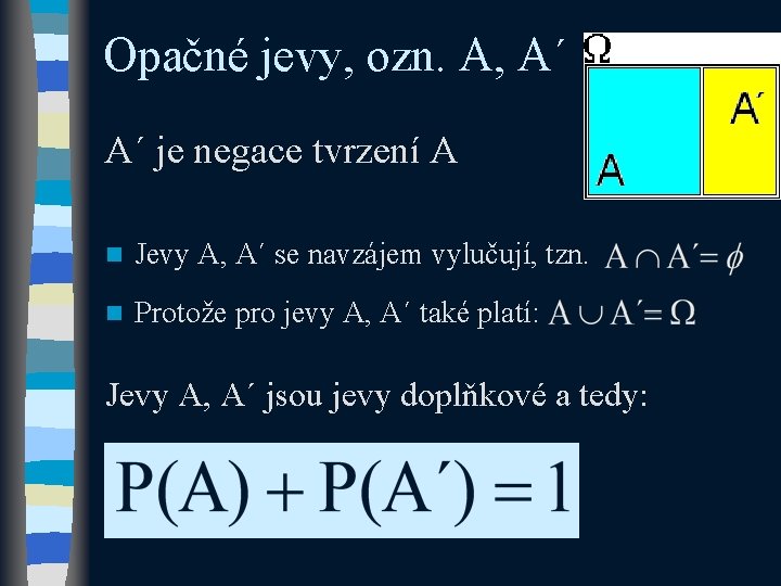 Opačné jevy, ozn. A, A´ A´ je negace tvrzení A n Jevy A, A´