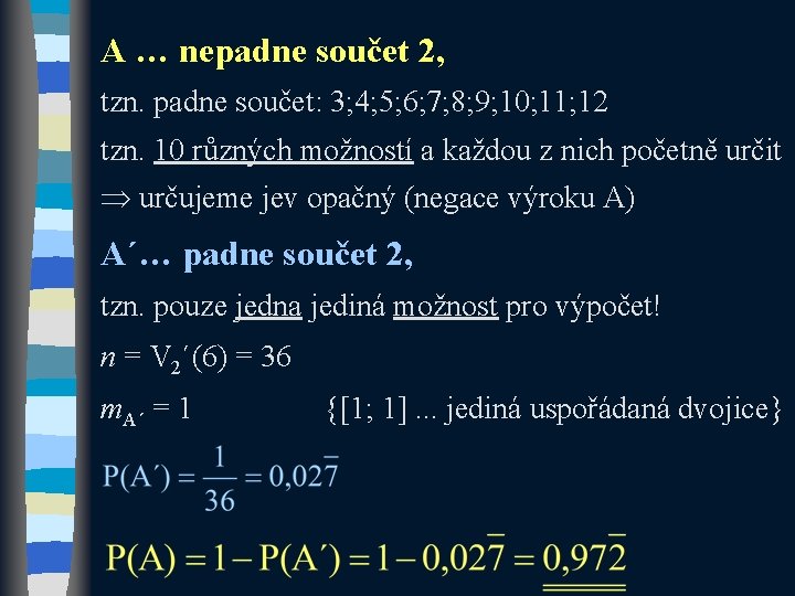 A … nepadne součet 2, tzn. padne součet: 3; 4; 5; 6; 7; 8;