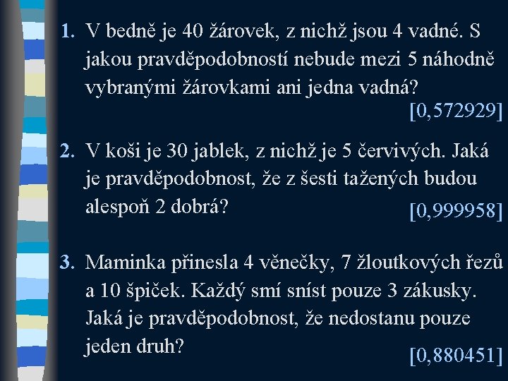 1. V bedně je 40 žárovek, z nichž jsou 4 vadné. S jakou pravděpodobností