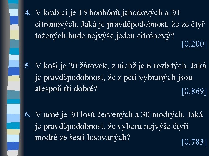 4. V krabici je 15 bonbónů jahodových a 20 citrónových. Jaká je pravděpodobnost, že