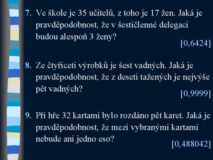 7. Ve škole je 35 učitelů, z toho je 17 žen. Jaká je pravděpodobnost,