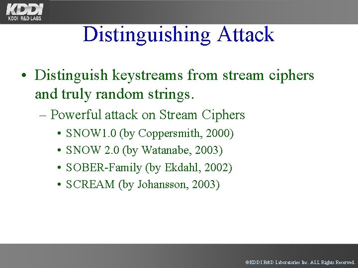 Distinguishing Attack • Distinguish keystreams from stream ciphers and truly random strings. – Powerful