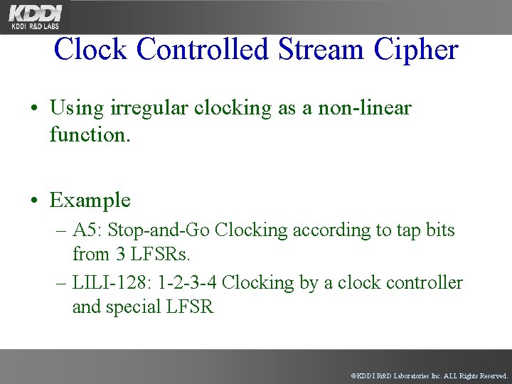 Clock Controlled Stream Cipher • Using irregular clocking as a non-linear function. • Example