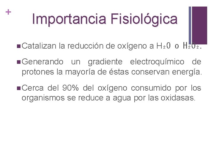 + Importancia Fisiológica n Catalizan la reducción de oxígeno a H₂O o H₂O₂. n