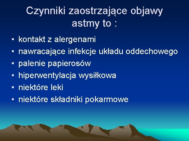 Czynniki zaostrzające objawy astmy to : • • • kontakt z alergenami nawracające infekcje