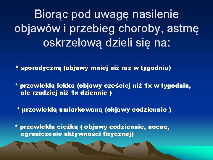 Biorąc pod uwagę nasilenie objawów i przebieg choroby, astmę oskrzelową dzieli się na: *