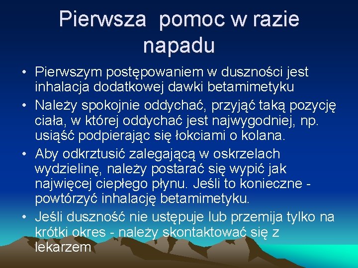 Pierwsza pomoc w razie napadu • Pierwszym postępowaniem w duszności jest inhalacja dodatkowej dawki