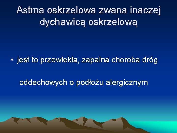 Astma oskrzelowa zwana inaczej dychawicą oskrzelową • jest to przewlekła, zapalna choroba dróg oddechowych