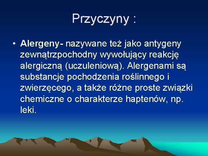 Przyczyny : • Alergeny- nazywane też jako antygeny zewnątrzpochodny wywołujący reakcję alergiczną (uczuleniową). Alergenami