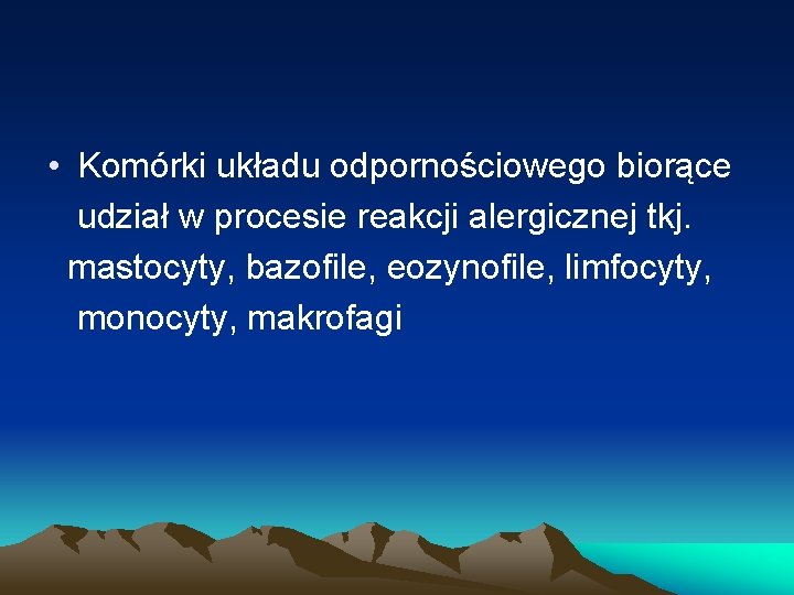  • Komórki układu odpornościowego biorące udział w procesie reakcji alergicznej tkj. mastocyty, bazofile,