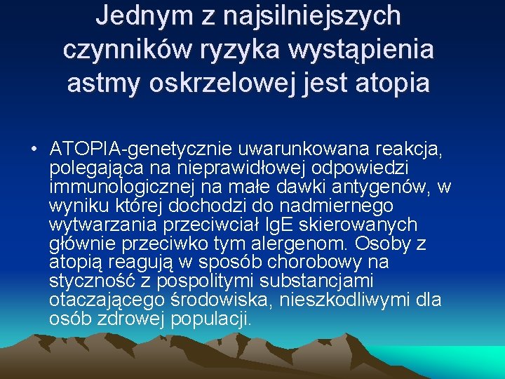 Jednym z najsilniejszych czynników ryzyka wystąpienia astmy oskrzelowej jest atopia • ATOPIA-genetycznie uwarunkowana reakcja,