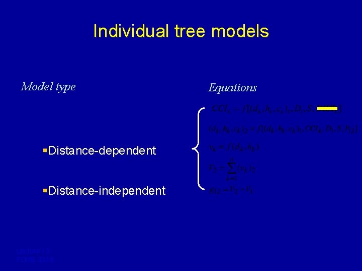 Individual tree models Model type §Distance-dependent §Distance-independent Lecture 13 FORE 3218 Equations 