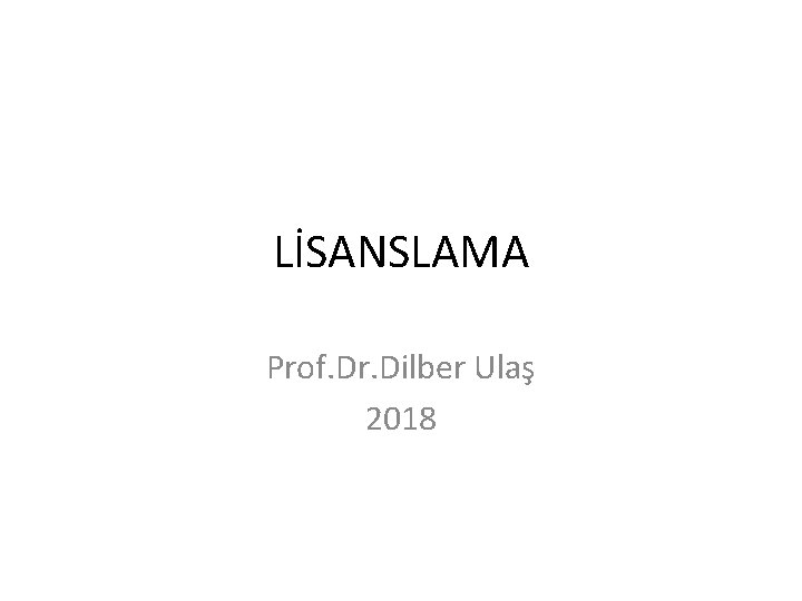 LİSANSLAMA Prof. Dr. Dilber Ulaş 2018 