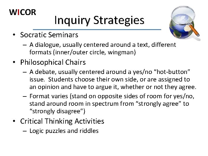 WICOR Inquiry Strategies • Socratic Seminars – A dialogue, usually centered around a text,