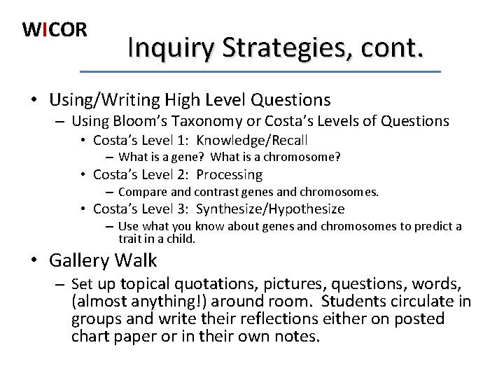 WICOR Inquiry Strategies, cont. • Using/Writing High Level Questions – Using Bloom’s Taxonomy or
