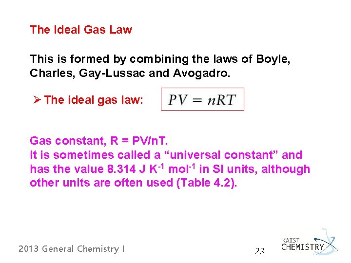 The Ideal Gas Law This is formed by combining the laws of Boyle, Charles,