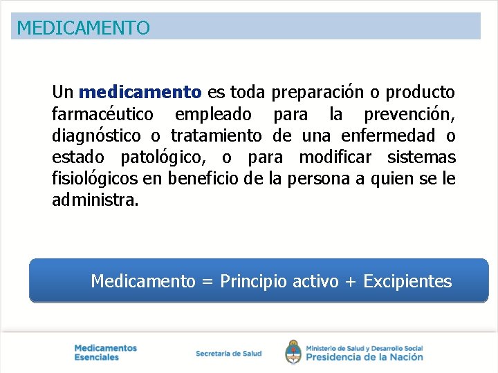 MEDICAMENTO Un medicamento es toda preparación o producto farmacéutico empleado para la prevención, diagnóstico