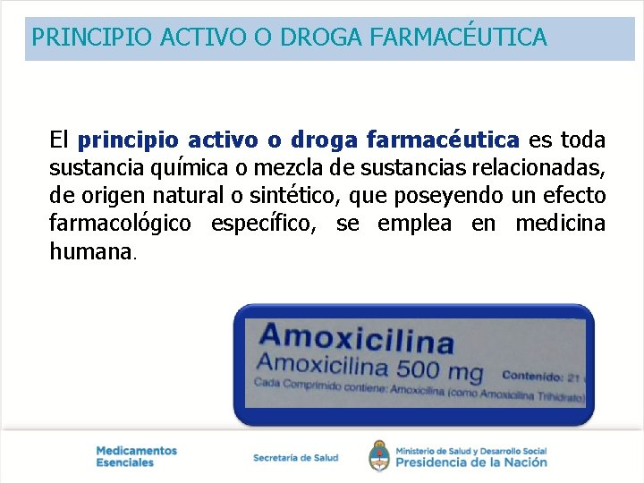 PRINCIPIO ACTIVO O DROGA FARMACÉUTICA El principio activo o droga farmacéutica es toda sustancia