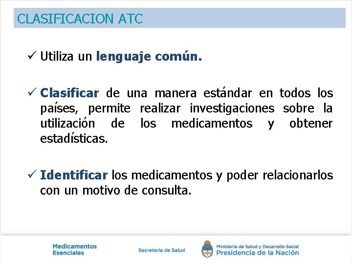 CLASIFICACION ATC ü Utiliza un lenguaje común. ü Clasificar de una manera estándar en