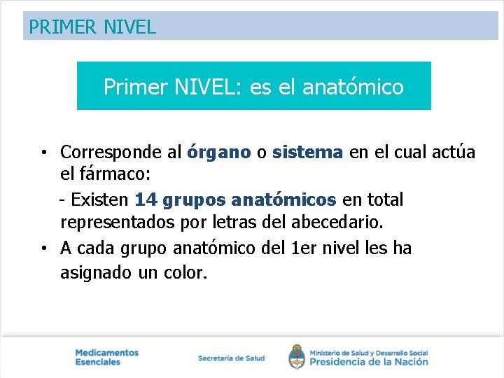 PRIMER NIVEL Primer NIVEL: es el anatómico • Corresponde al órgano o sistema en