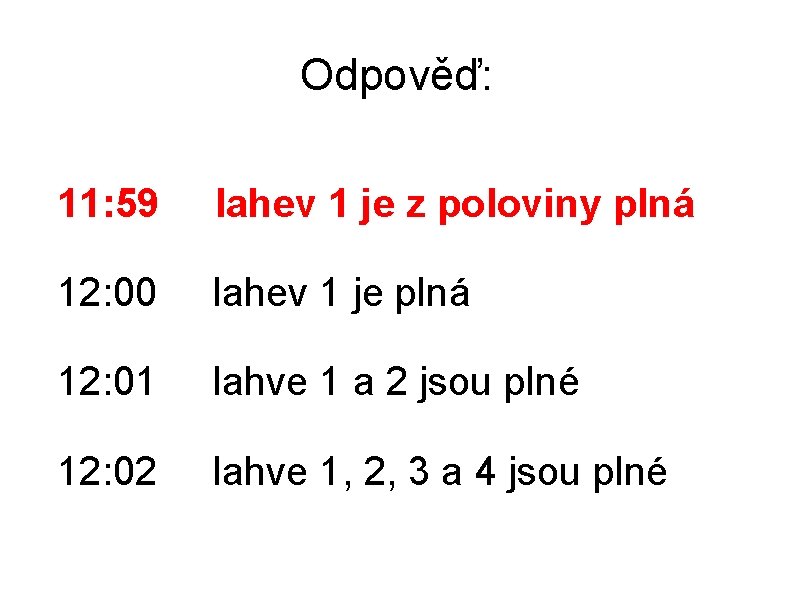 Odpověď: 11: 59 lahev 1 je z poloviny plná 12: 00 lahev 1 je