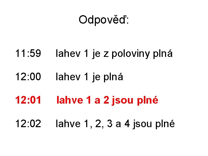 Odpověď: 11: 59 lahev 1 je z poloviny plná 12: 00 lahev 1 je