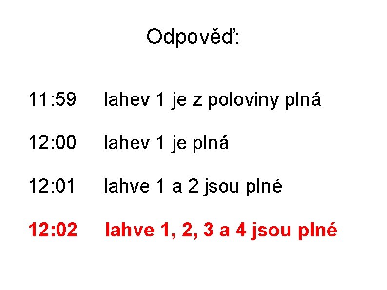 Odpověď: 11: 59 lahev 1 je z poloviny plná 12: 00 lahev 1 je