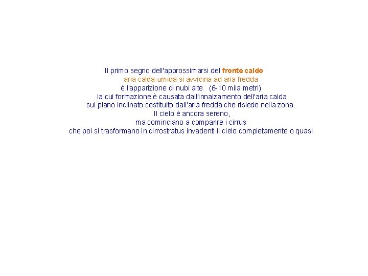 Il primo segno dell'approssimarsi del fronte caldo aria calda-umida si avvicina ad aria fredda