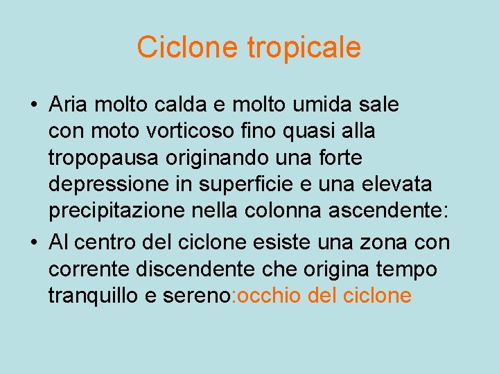 Ciclone tropicale • Aria molto calda e molto umida sale con moto vorticoso fino