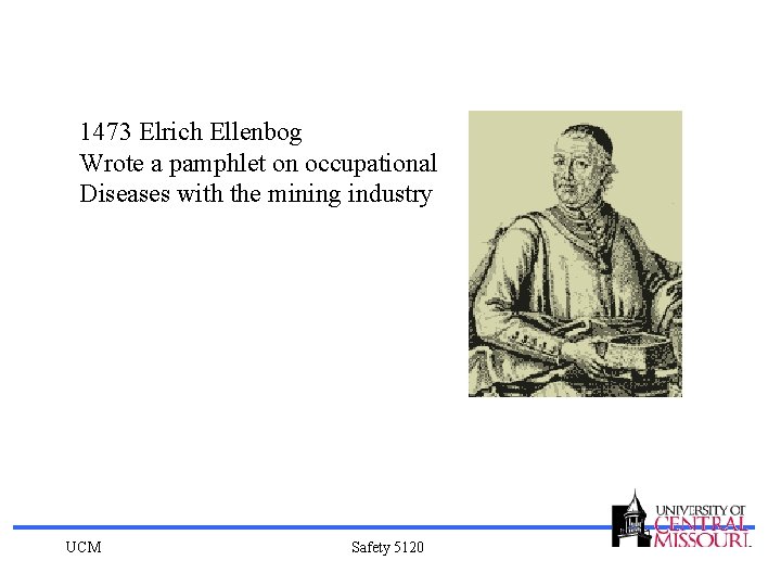 1473 Elrich Ellenbog Wrote a pamphlet on occupational Diseases with the mining industry UCM