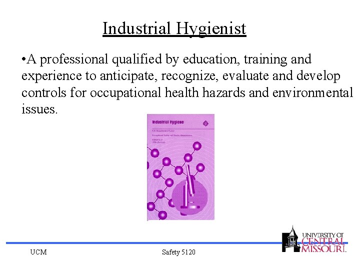 Industrial Hygienist • A professional qualified by education, training and experience to anticipate, recognize,