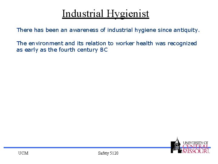 Industrial Hygienist There has been an awareness of industrial hygiene since antiquity. The environment