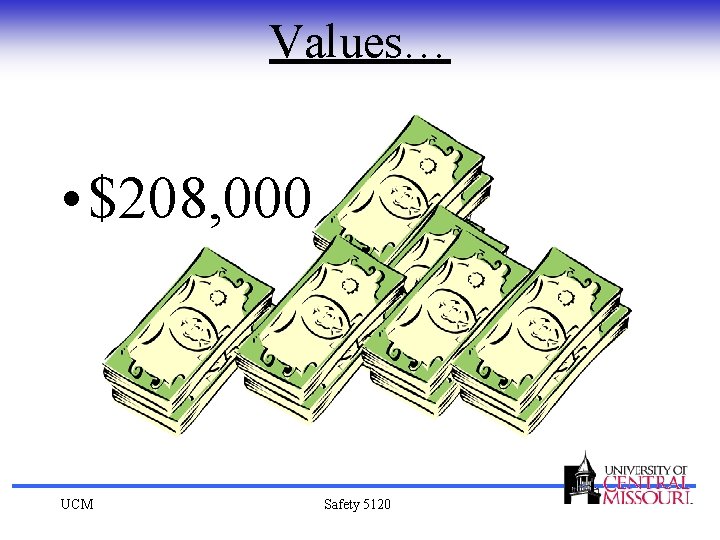 Values… • $208, 000 UCM Safety 5120 