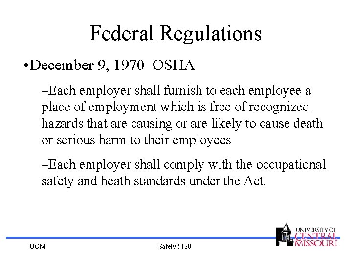 Federal Regulations • December 9, 1970 OSHA –Each employer shall furnish to each employee