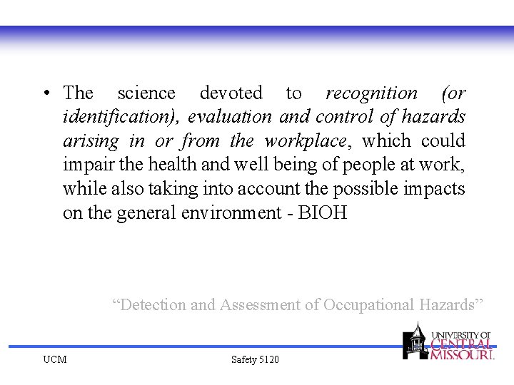  • The science devoted to recognition (or identification), evaluation and control of hazards