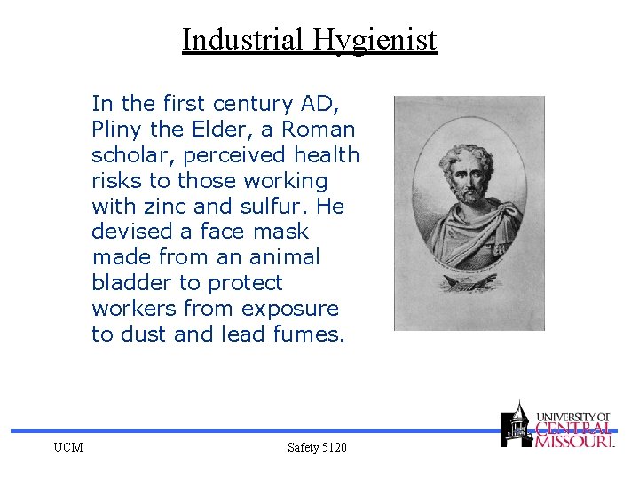 Industrial Hygienist In the first century AD, Pliny the Elder, a Roman scholar, perceived