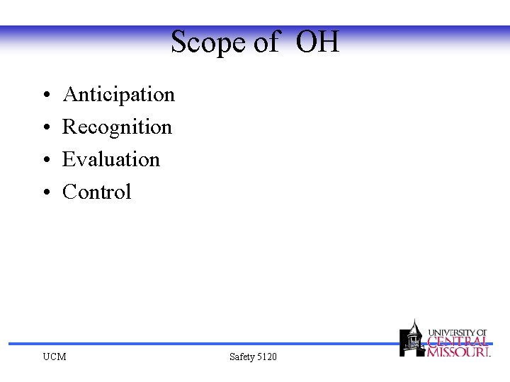 Scope of OH • • Anticipation Recognition Evaluation Control UCM Safety 5120 