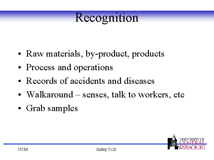 Recognition • • • Raw materials, by-product, products Process and operations Records of accidents